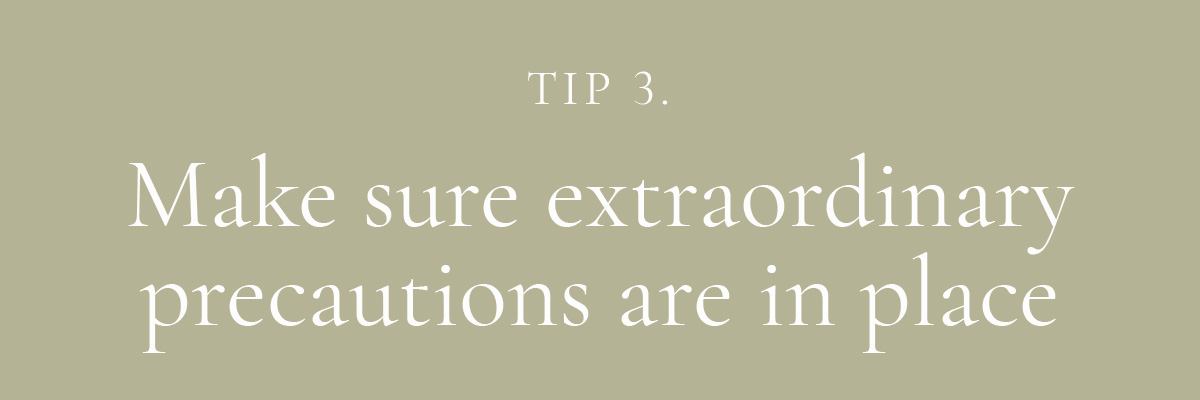 3. Make sure extraordinary precautions are in place