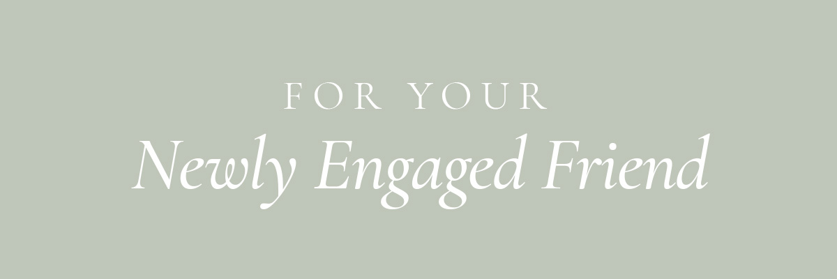 (Layout) For Your Newly Engaged Friend: