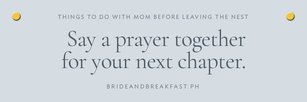 [LAYOUT 8 - Say a prayer together for your next chapter.] 