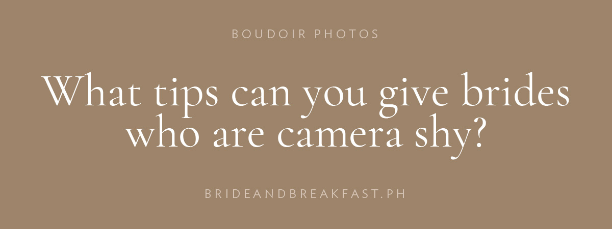 What tips can you give brides who are camera shy?