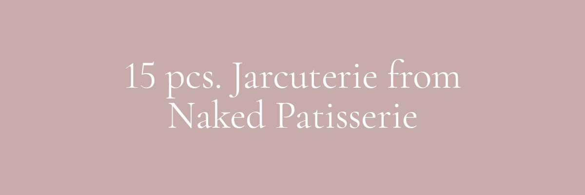 (Header) 15 pcs. Jarcuterie from Naked Patisserie
