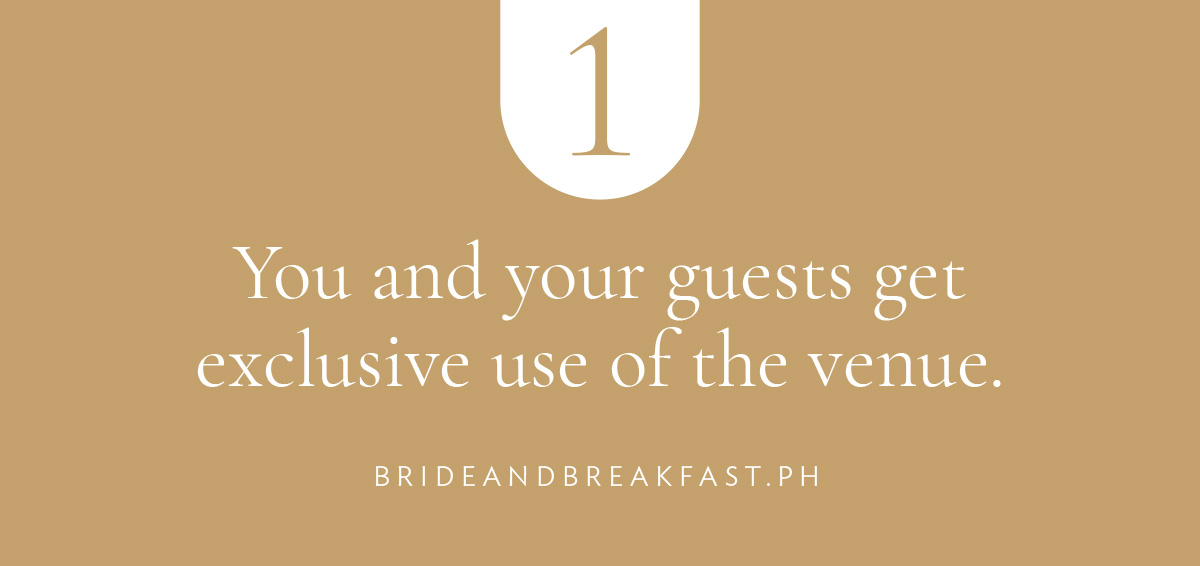 You and your guests get exclusive use of the venue.