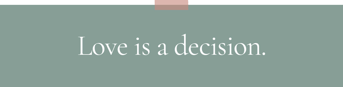 Love is a decision.