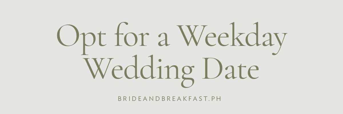 [LAYOUT 3 of 7 - Opt for a Weekday Wedding Date]