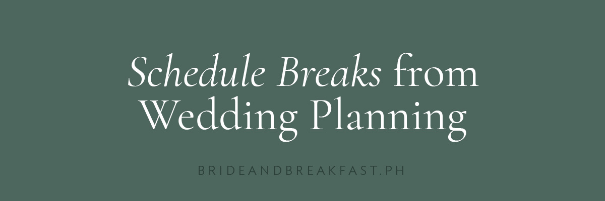 Schedule Breaks from Wedding Planning