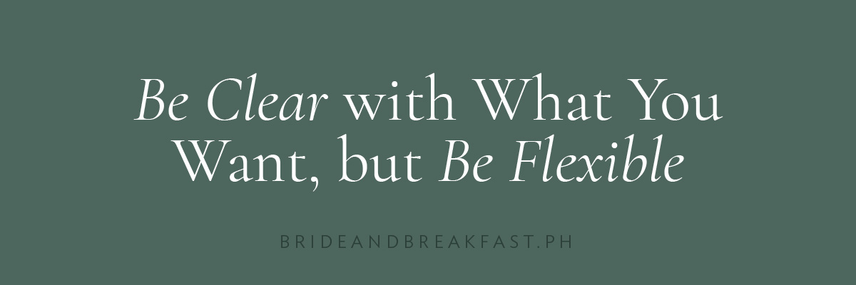 Be Clear with What You Want, but Be Flexible
