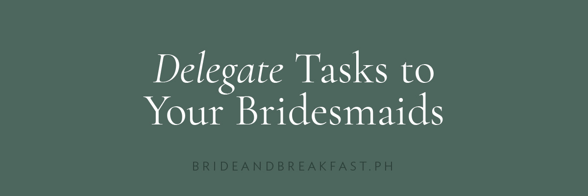 Delegate Tasks to Your Bridesmaids