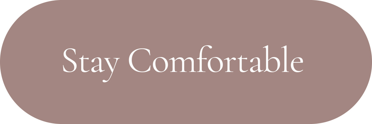 Stay Comfortable