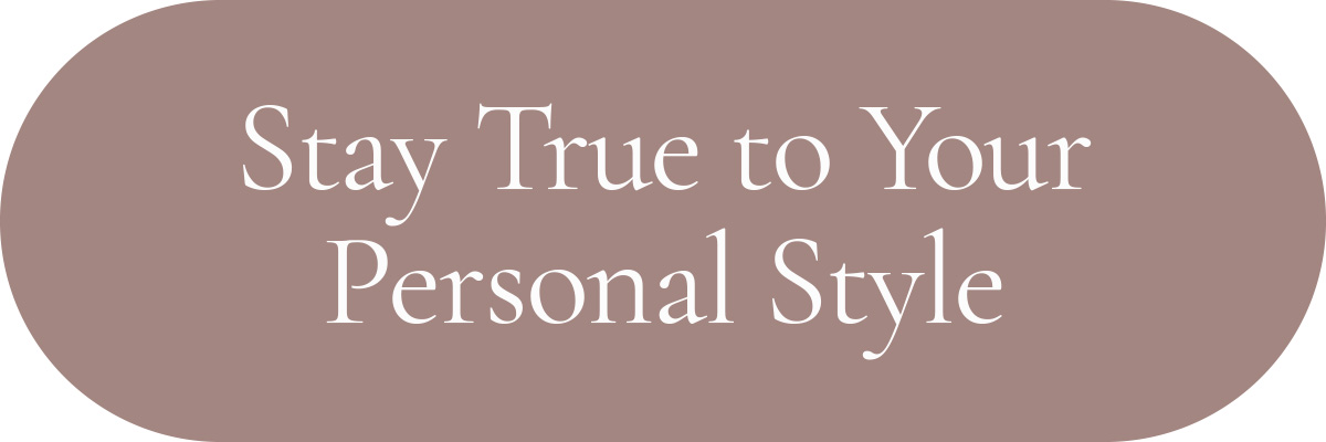 Stay True to Your Personal Style