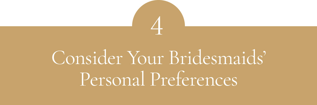 Consider Your Bridesmaids' Personal Preferences