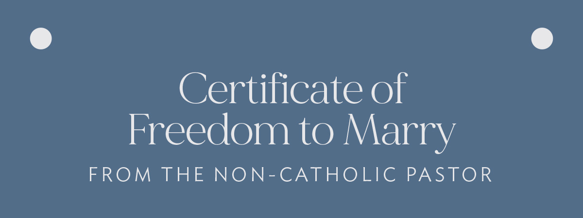 Certificate of Freedom to Marry from the Non-Catholic Pastor
