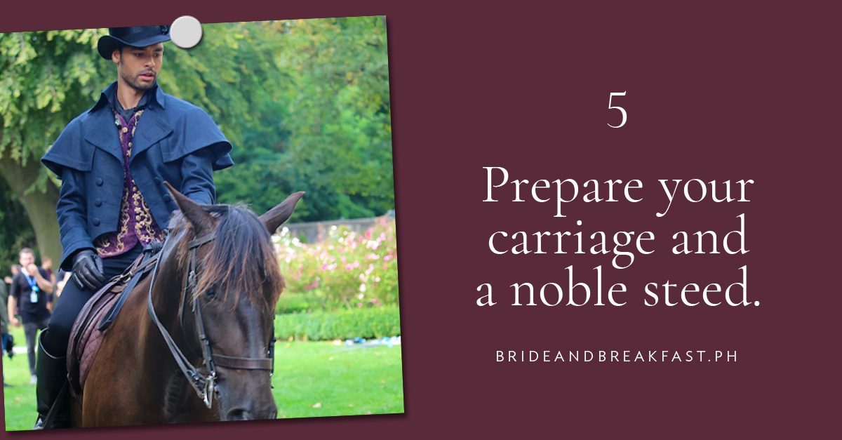 Prepare your carriage and a noble steed.