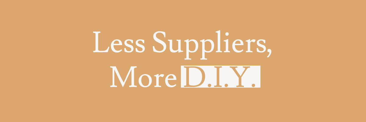 Less Suppliers, More D.I.Y.