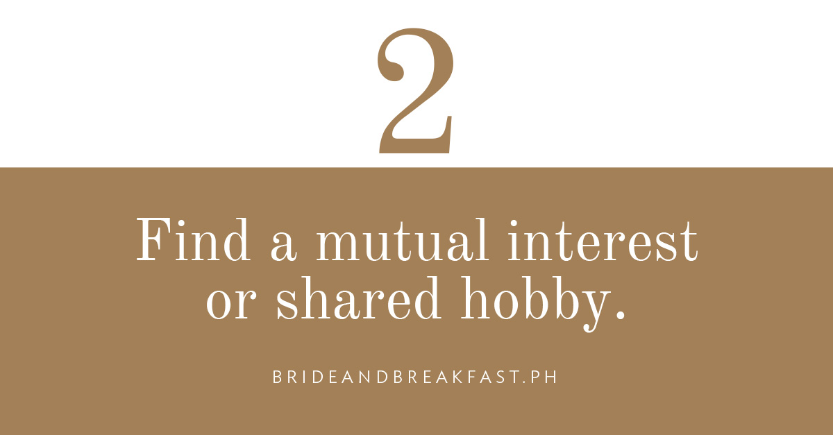 Find a mutual interest or shared hobby.