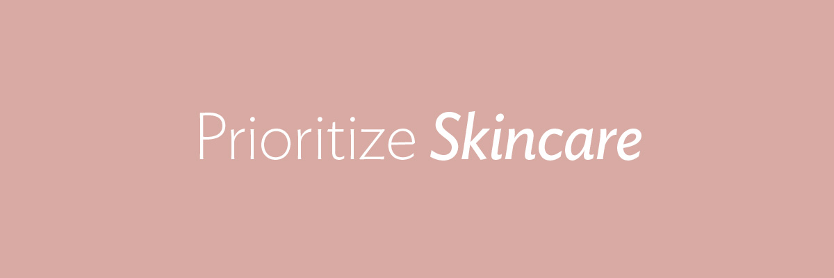 Prioritize Skincare