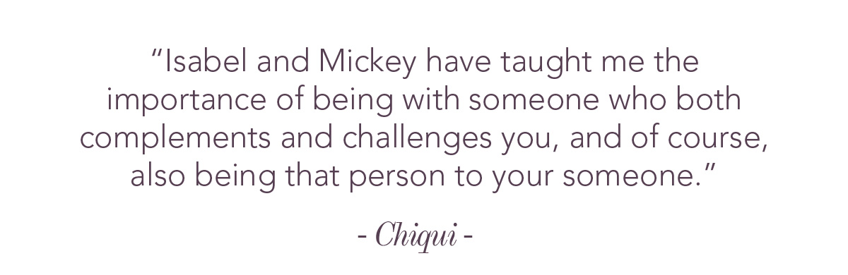 Isabel and Mickey have taught me the importance of being with someone who both complements and challenges you, and of course, also being that person to your someone.