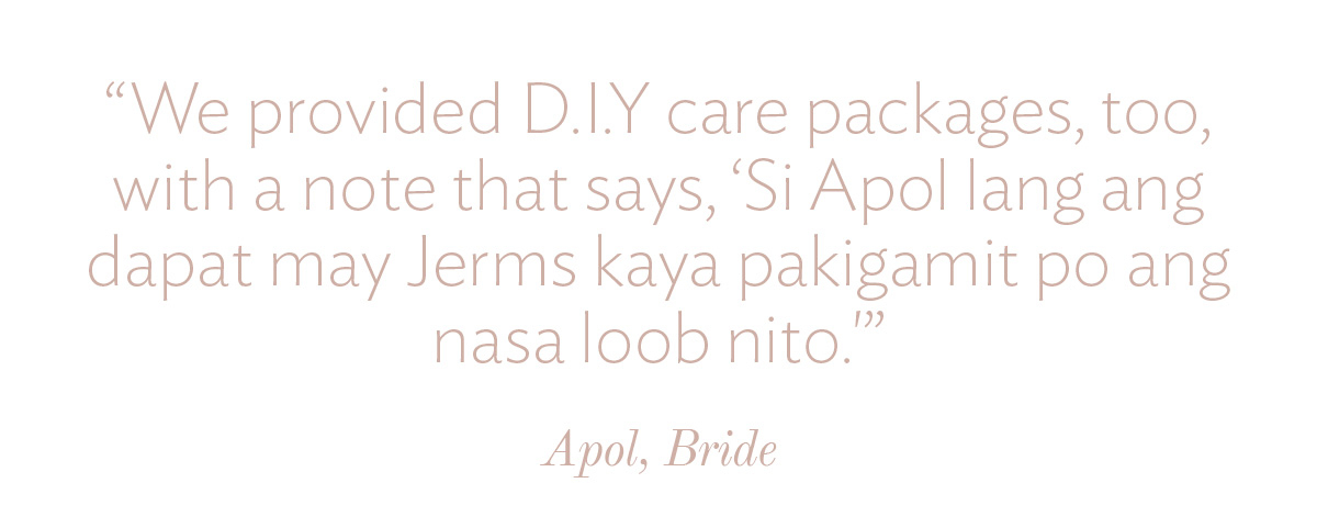 We provided D.I.Y care packages, too, with a note that says, 'Si Apol lang ang dapat may Jerms kaya pakigamit po ang nasa loob nito.