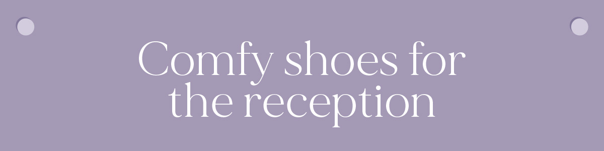 (Layout) 6.‭ ‬Comfy shoes for the reception