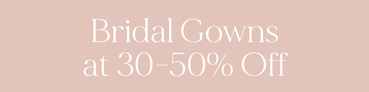 Bridal Gowns at 30-50% Off