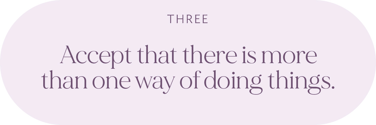 (Header) Accept that there is more than one way of doing things.