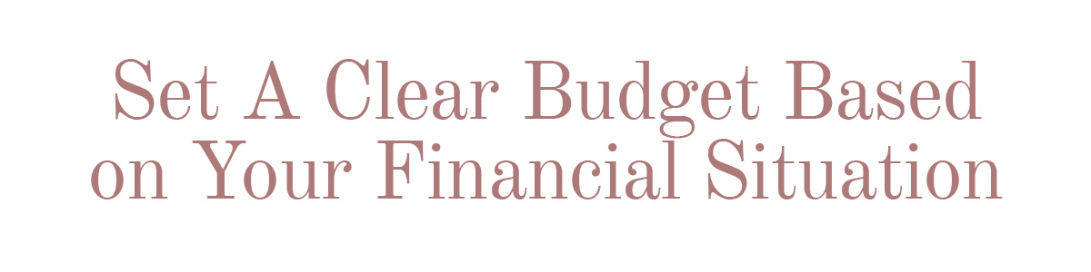Set A Clear Budget Based on Your Financial Situation