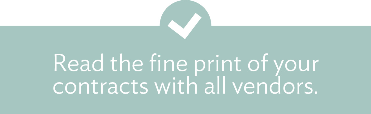 (Header) Read the fine print of your contracts with all vendors. 