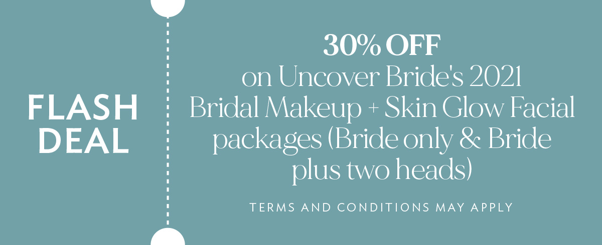 (Layout) FLASH DEAL: -30% OFF on Uncover Bride's 2021 Bridal Makeup + Skin Glow Facial packages (Bride only & Bride plus two heads)