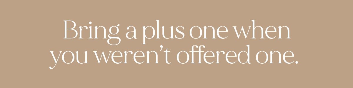 (Header) Bring a plus one when you weren't offered one. 
