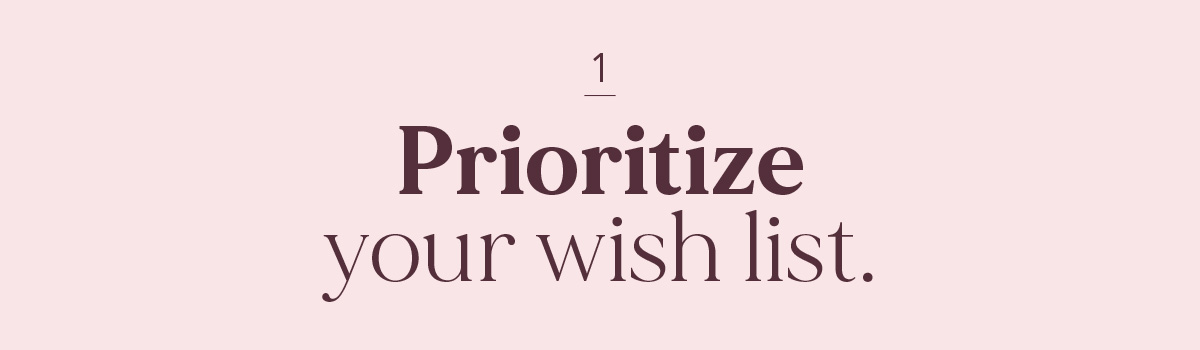 (Header) Prioritize your wish list. 