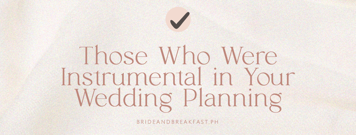 (Header tick box) Those Who Were Instrumental in Your Wedding Planning 