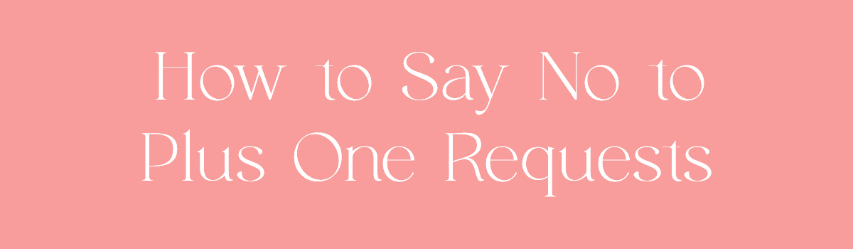 (Header) How to Say No to Plus One Requests 