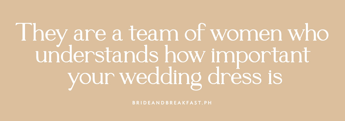 They are a team of women who understands how important your wedding dress is
