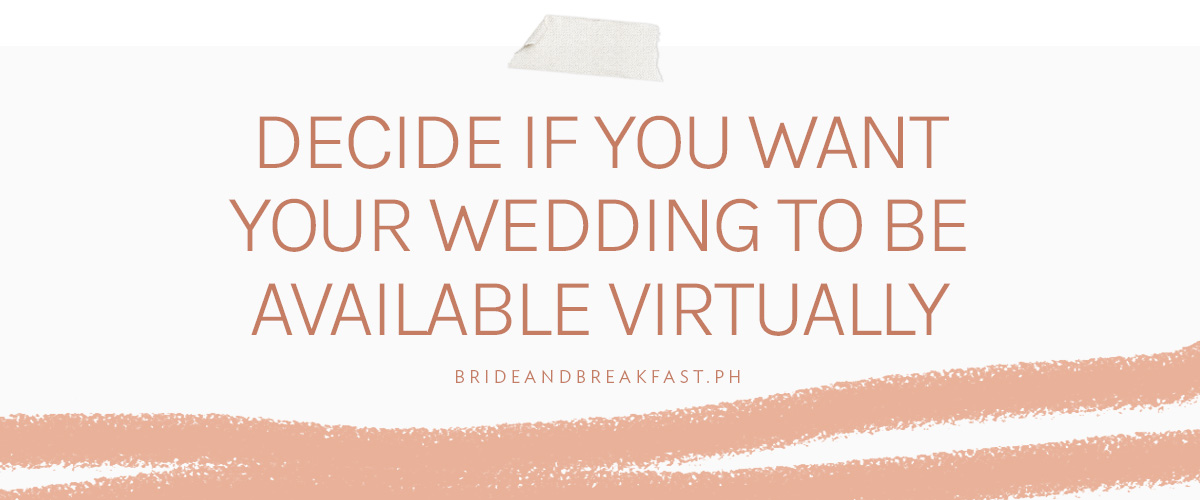 Decide if you want your wedding to be available virtually