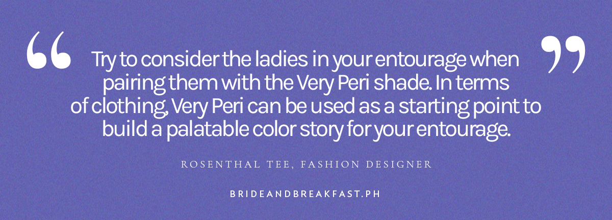“Try to consider the ladies in your entourage when pairing them with the Very Peri shade. In terms of clothing, Very Peri can be used as a starting point to build a palatable color story for your entourage.” Rosenthal Tee, Fashion Designer