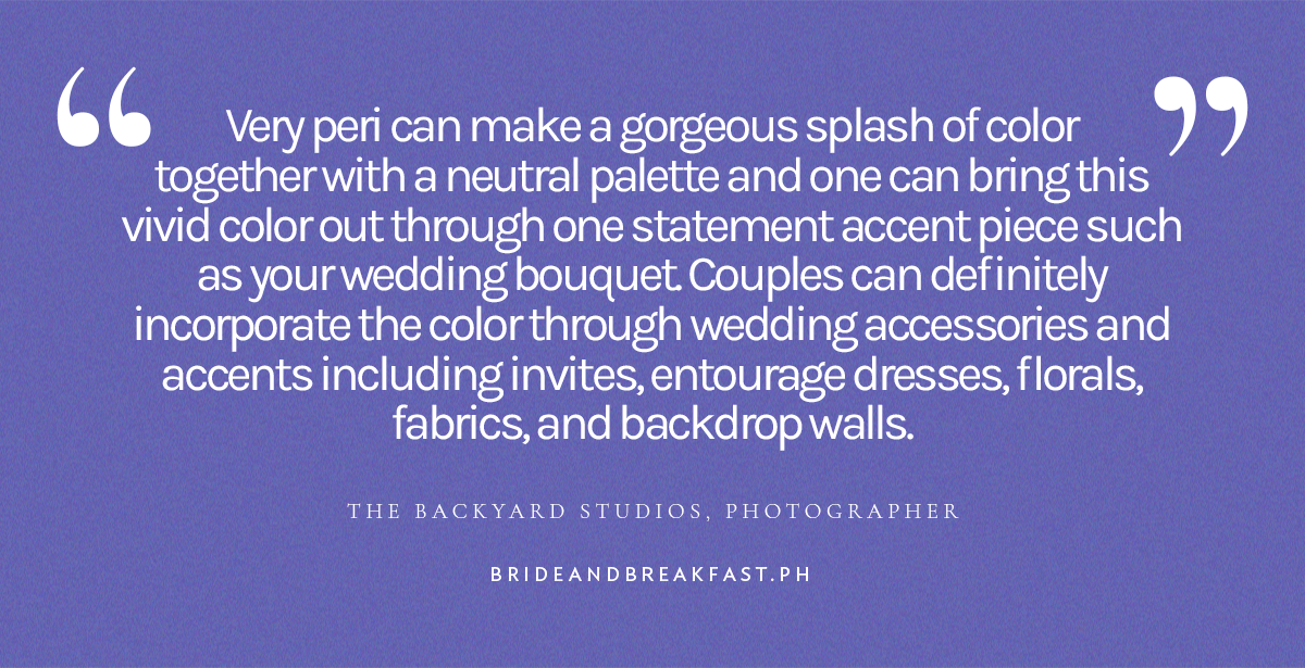 (Pull quote) “Very peri can make a gorgeous splash of color together with a neutral palette and one can bring this vivid color out through one statement accent piece such as your wedding bouquet. Couples can definitely incorporate the color through wedding accessories and accents including invites, entourage dresses, florals, fabrics, and backdrop walls.” - The Backyard Studios, Photographer