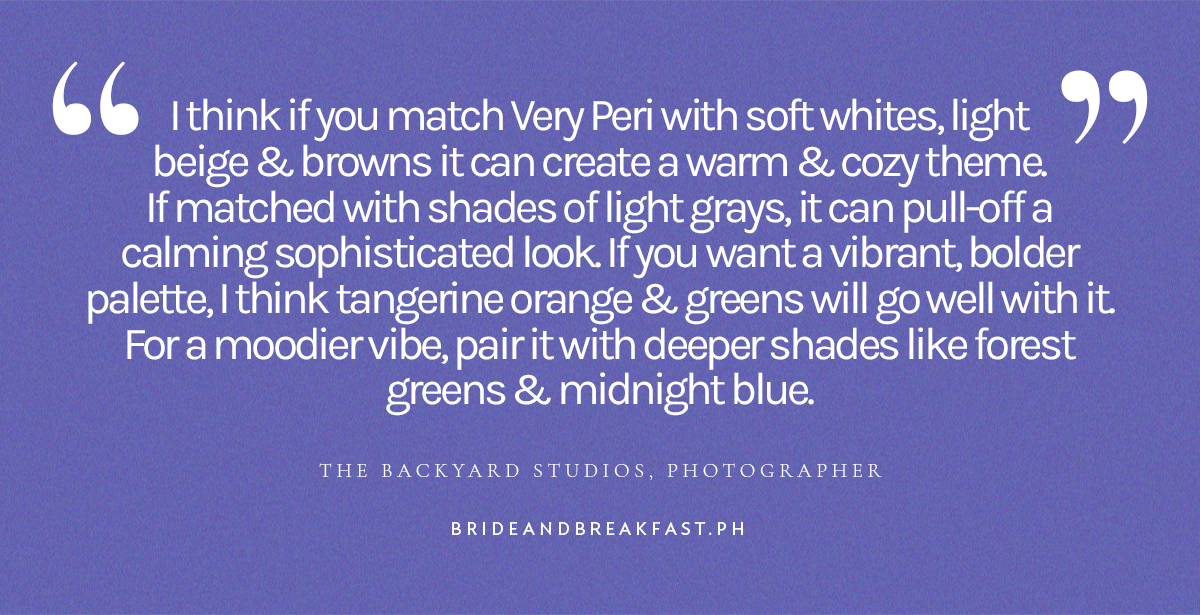 (Pull quote) “I think if you match Very Peri with soft whites, light beige & browns it can create a warm & cozy theme. If matched with shades of light grays, it can pull-off a calming sophisticated look. If you want a vibrant, bolder palette, I think tangerine orange & greens will go well with it. For a moodier vibe, pair it with deeper shades like forest greens & midnight blue.” The Backyard Studios, Photographer