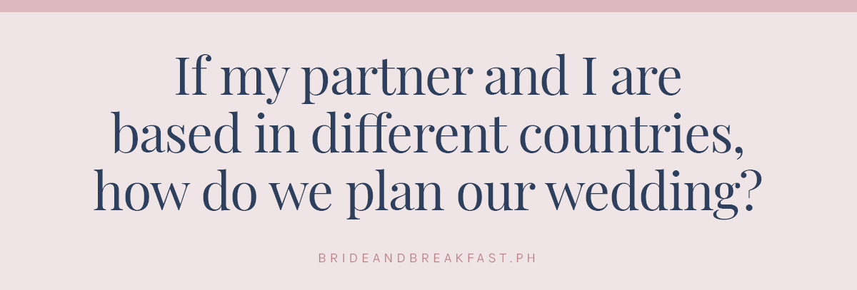 If my partner and I are based in different countries, how do we plan our wedding?