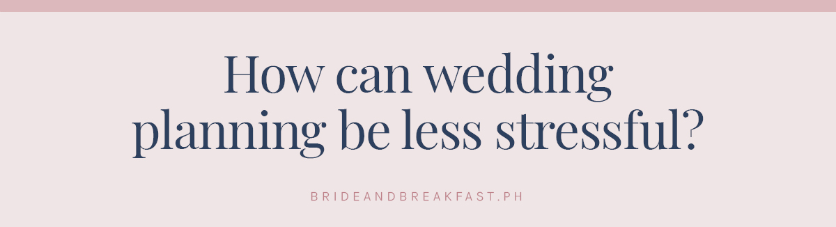 How can wedding planning be less stressful?