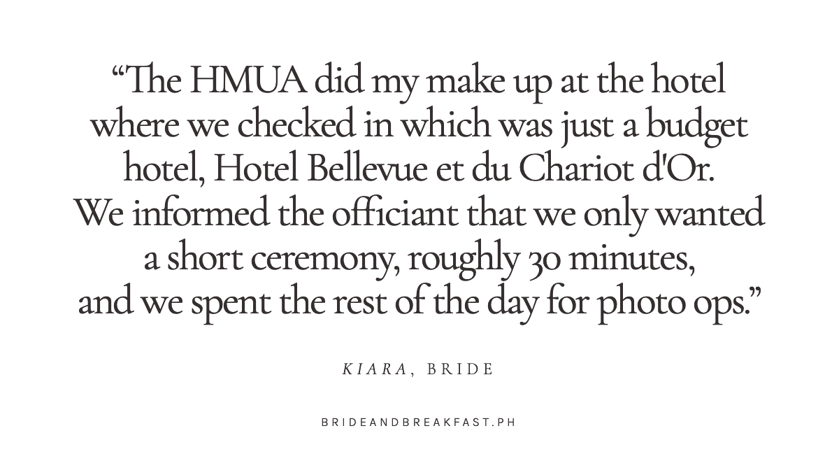 "The HMUA did my make up at the hotel where we checked in which was just a budget hotel, Hotel Bellevue et du Chariot d'Or. We informed the officiant that we only wanted a short ceremony, roughly 30 minutes, and we spent the rest of the day for photo ops." - Kiara, Bride