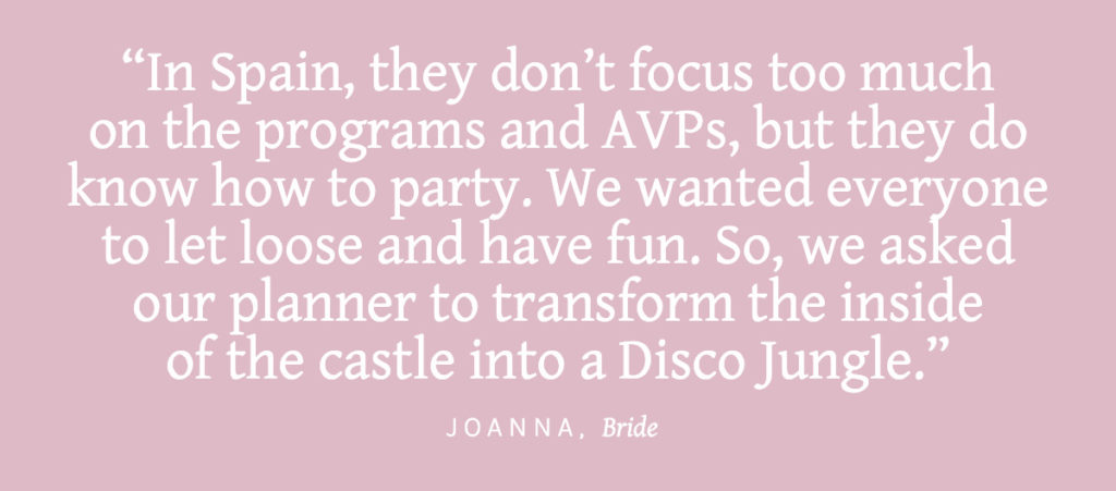 In Spain, they don't focus too much on the programs and AVPs, but they do know how to party. We wanted everyone to let loose and have fun. So, we asked our planner to transform the inside of the castle into a Disco Jungle.