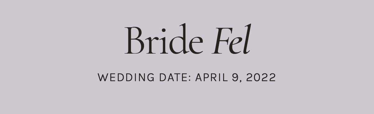 Bride Fel, Wedding Date: April 9, 2022