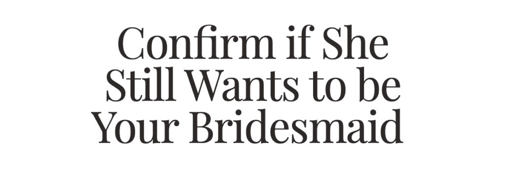Confirm if She Still Wants to be Your Bridesmaid