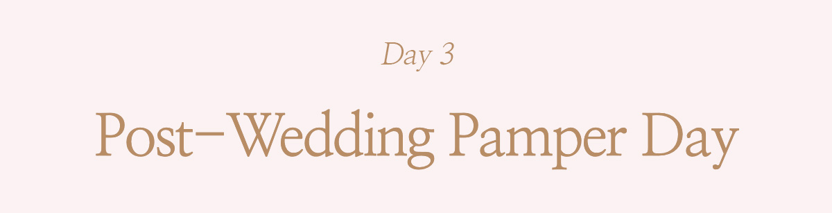 Day 3 Post-Wedding Pamper Day