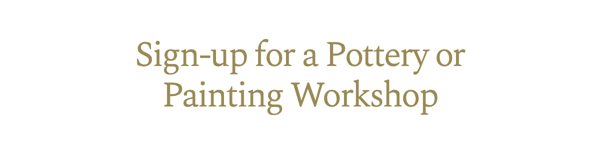 Sign-up for a Pottery or Painting Workshop