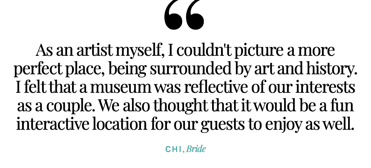 "As an artist myself, I couldn't picture a more perfect place, being surrounded by art and history. I felt that a museum was reflective of our interests as a couple. We also thought that it would be a fun interactive location for our guests to enjoy as well." Chi, Bride