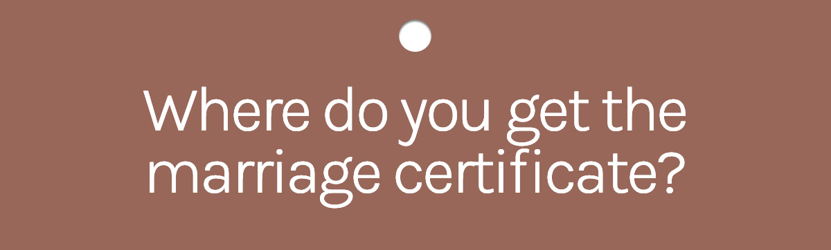 Where do you get the marriage certificate?