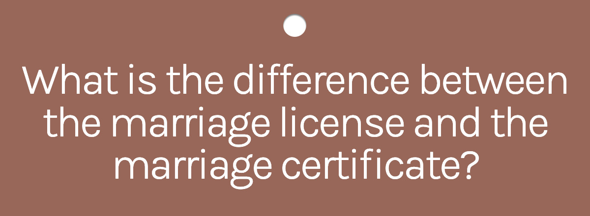 What is the difference between the marriage license and the marriage certificate?