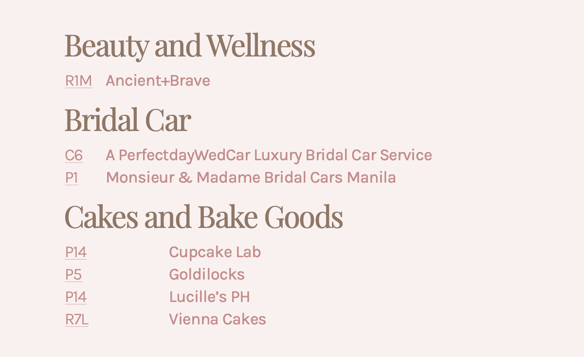 Beauty and Wellness R1M Ancient+Brave Bridal Car C6 A PerfectdayWedCar Luxury Bridal Car Service P1 Monsieur & Madame Bridal Cars Manila Cakes and Baked Goods P14 Cupcake Lab P5 Goldilocks P14 Lucille's PH R7L Vienna Cakes