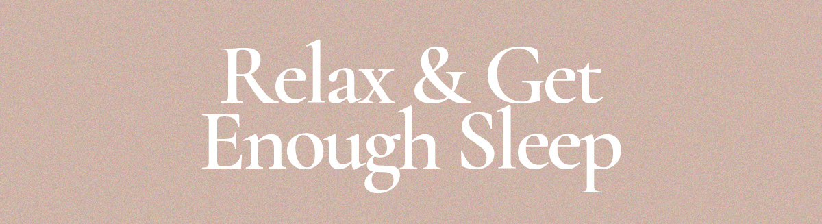 Relax and Get Enough Sleep