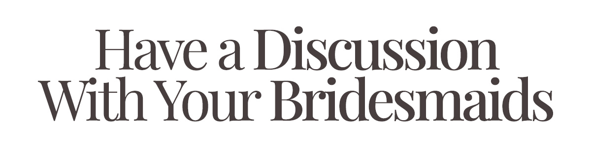 Have a Discussion with Your Bridesmaids